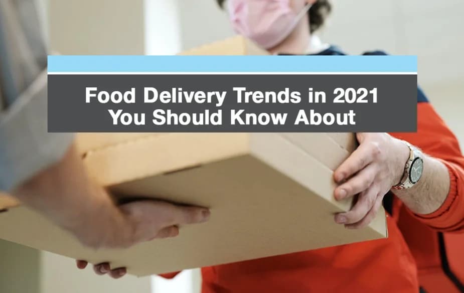 Food Delivery Trends in 2021 You Should Know About